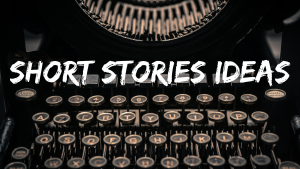 short stories ideas